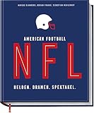 NFL American Football: Helden. Dramen. Spektakel. – das bildgewaltige Nachschlagwerk für jeden Football-Fan – Alles zu:...