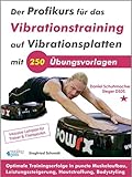 Der Profikurs für das Vibrationstraining auf Vibrationsplatten mit 250 Übungsvorlagen: Optimale Trainingserfolge in puncto...