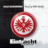 Eintracht Frankfurt : Alle Zusammen (Best of 1959-2013)