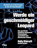 Werde ein geschmeidiger Leopard – aktualisierte und erweiterte Ausgabe: Die sportliche Leistung verbessern, Verletzungen...